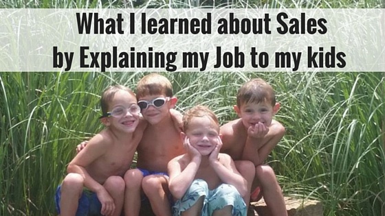 What I Learned About Sales by Explaining My Job to My Kids