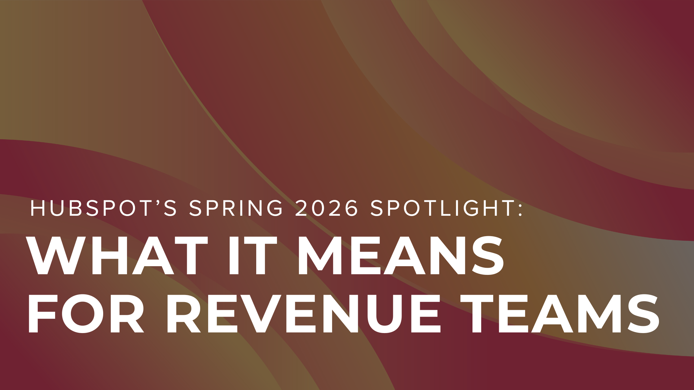 HubSpot's Spring 2026 Spotlight: What It Means for Revenue Teams