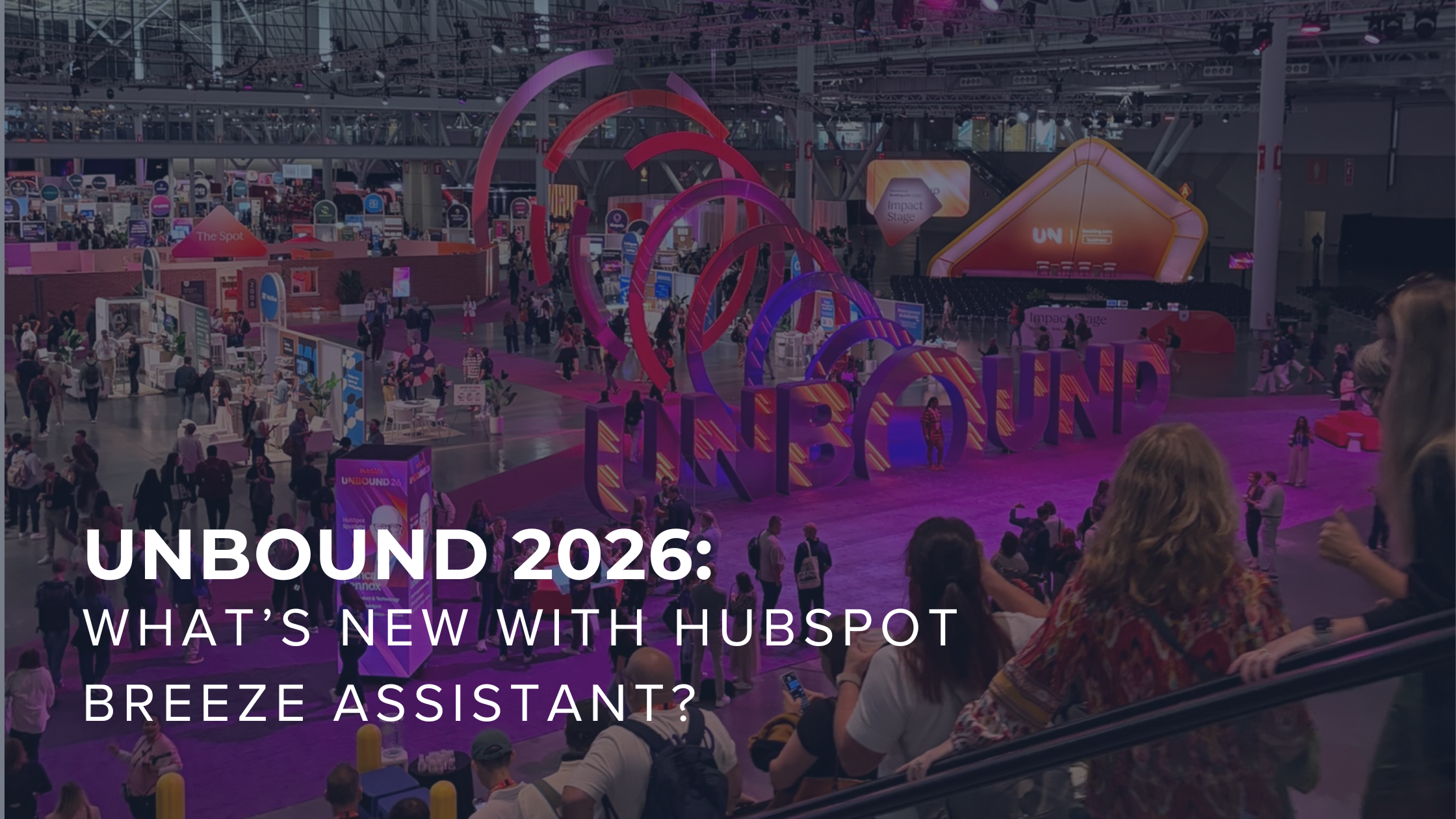 UNBOUND 2026: What’s New With HubSpot Breeze Assistant?