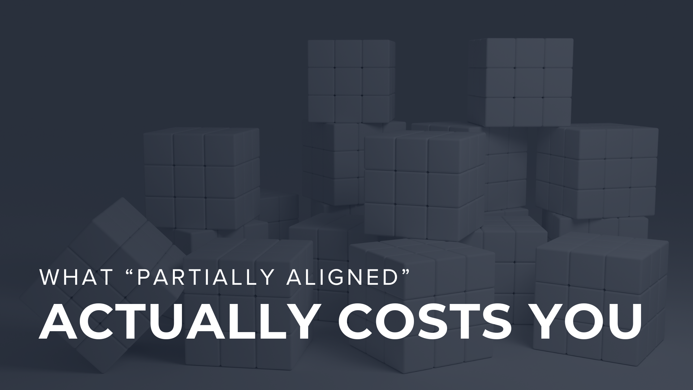 What “Partially Aligned” Actually Costs You