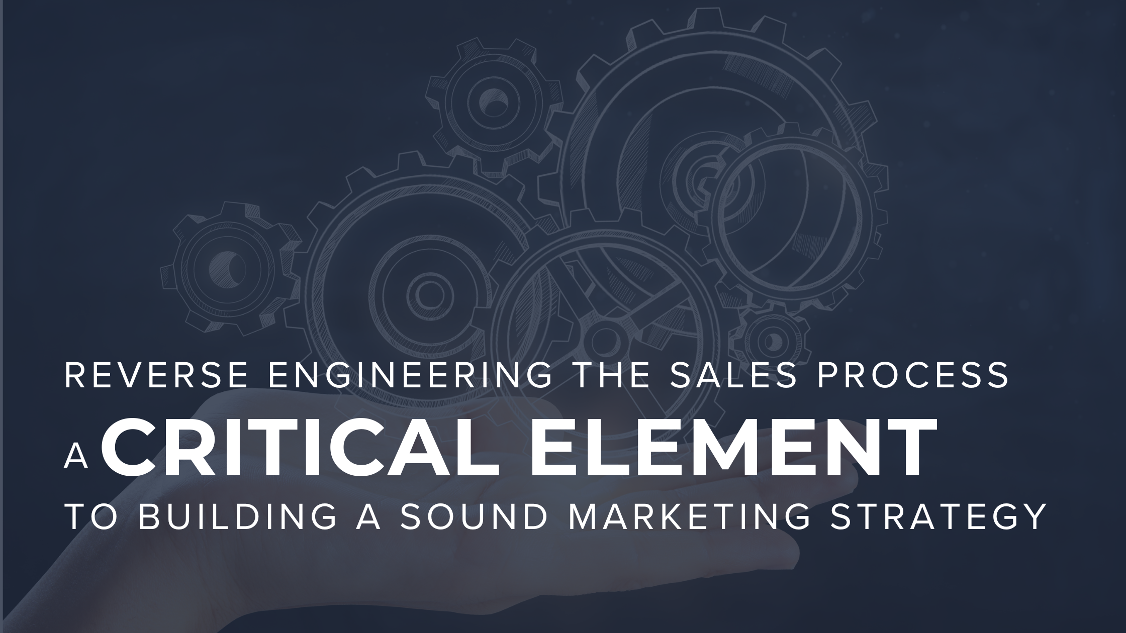 Reverse Engineering the Sales Process: A Critical Element to Building A Sound Marketing Strategy