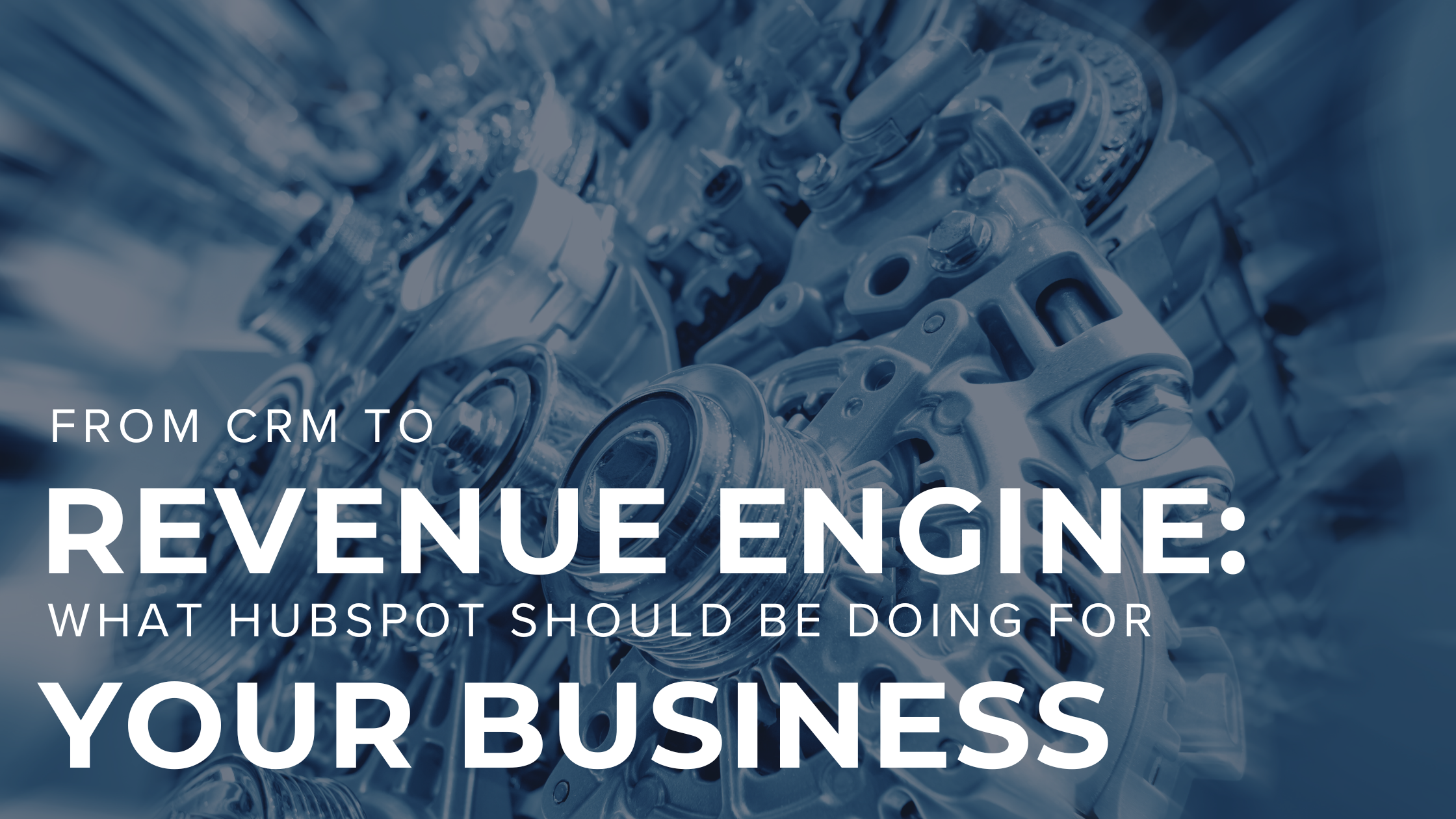 From CRM to Revenue Engine: What HubSpot Should Be Doing for Your Business