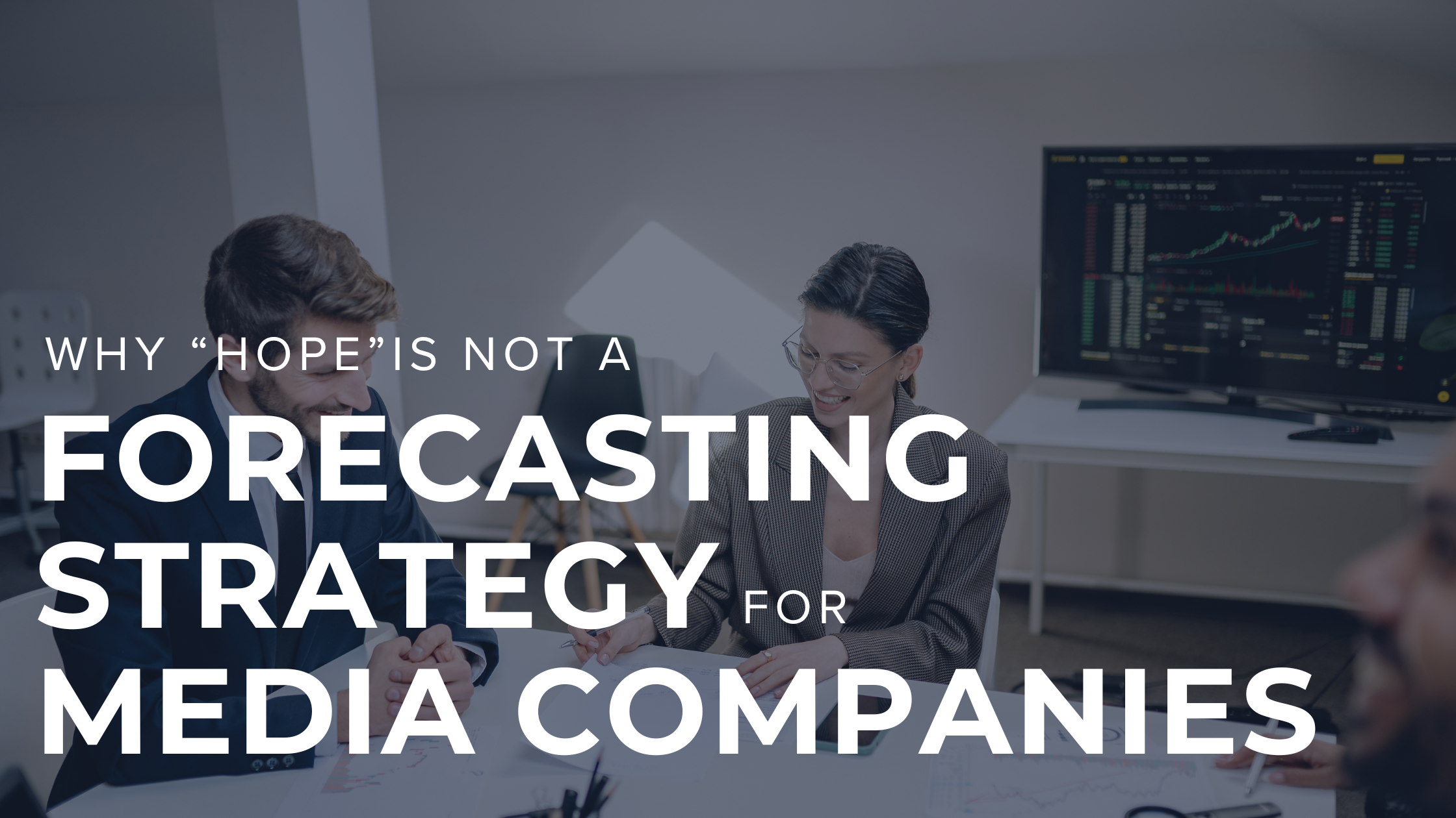 Why “Hope” Is Not a Forecasting Strategy for Media Companies