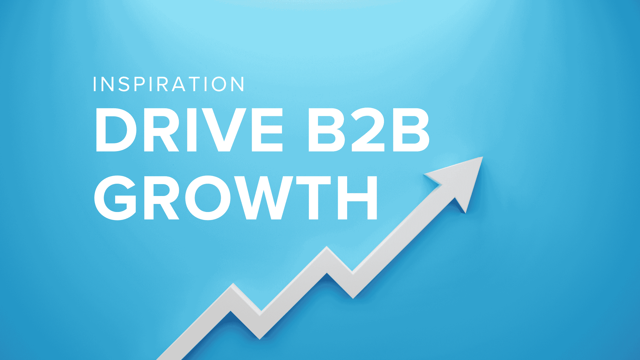 2025 Inspiration: 8 Tactics Driving B2B Growth